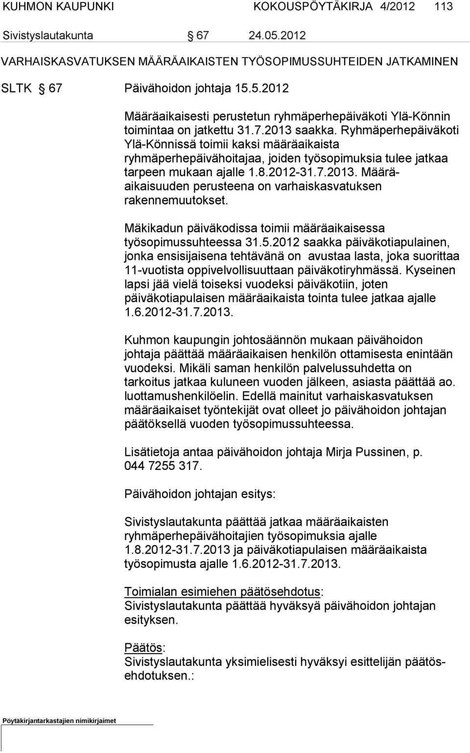 Mäkikadun päiväkodissa toimii määräaikaisessa työsopimussuhteessa 31.5.