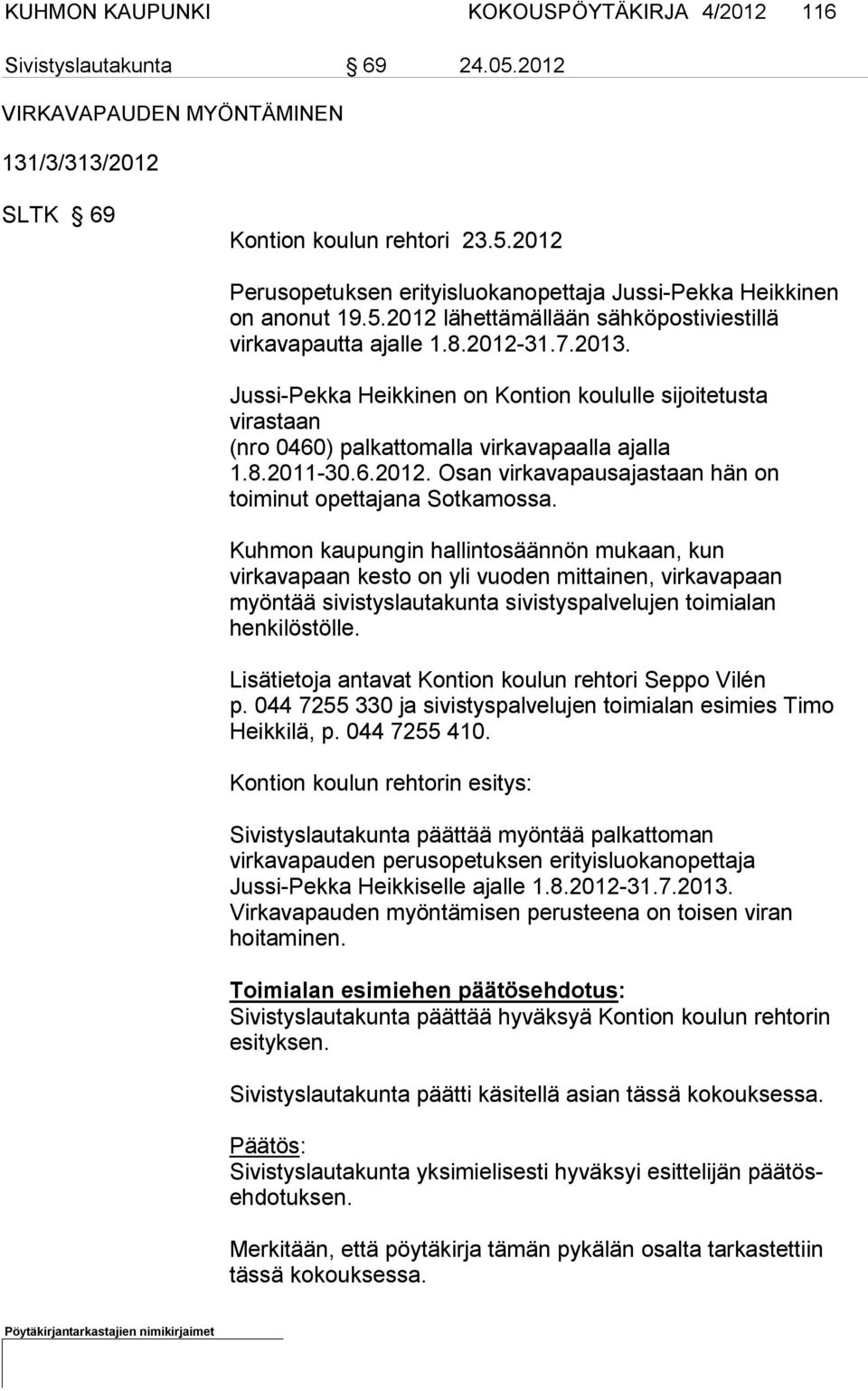 6.2012. Osan virkavapausajastaan hän on toiminut opettajana Sotkamossa.