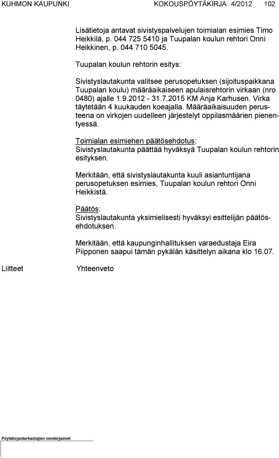 2015 KM Anja Kar hu sen. Vir ka täy te tään 4 kuu kau den koe ajal la. Mää rä ai kai suuden pe rustee na on vir ko jen uu del leen jär jes telyt op pilas mää rien pienentyes sä.