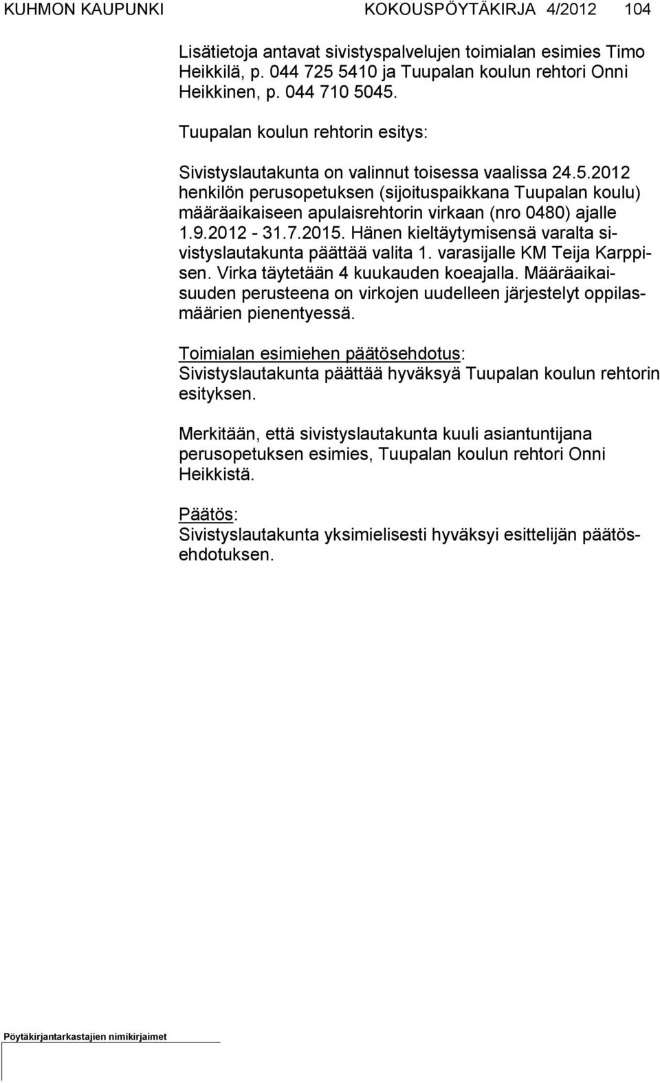 2012 henkilön pe rusopetuksen (sijoituspaikkana Tuupalan koulu) määräaikaiseen apu lais reh torin vir kaan (nro 0480) ajal le 1.9.2012-31.7.2015.