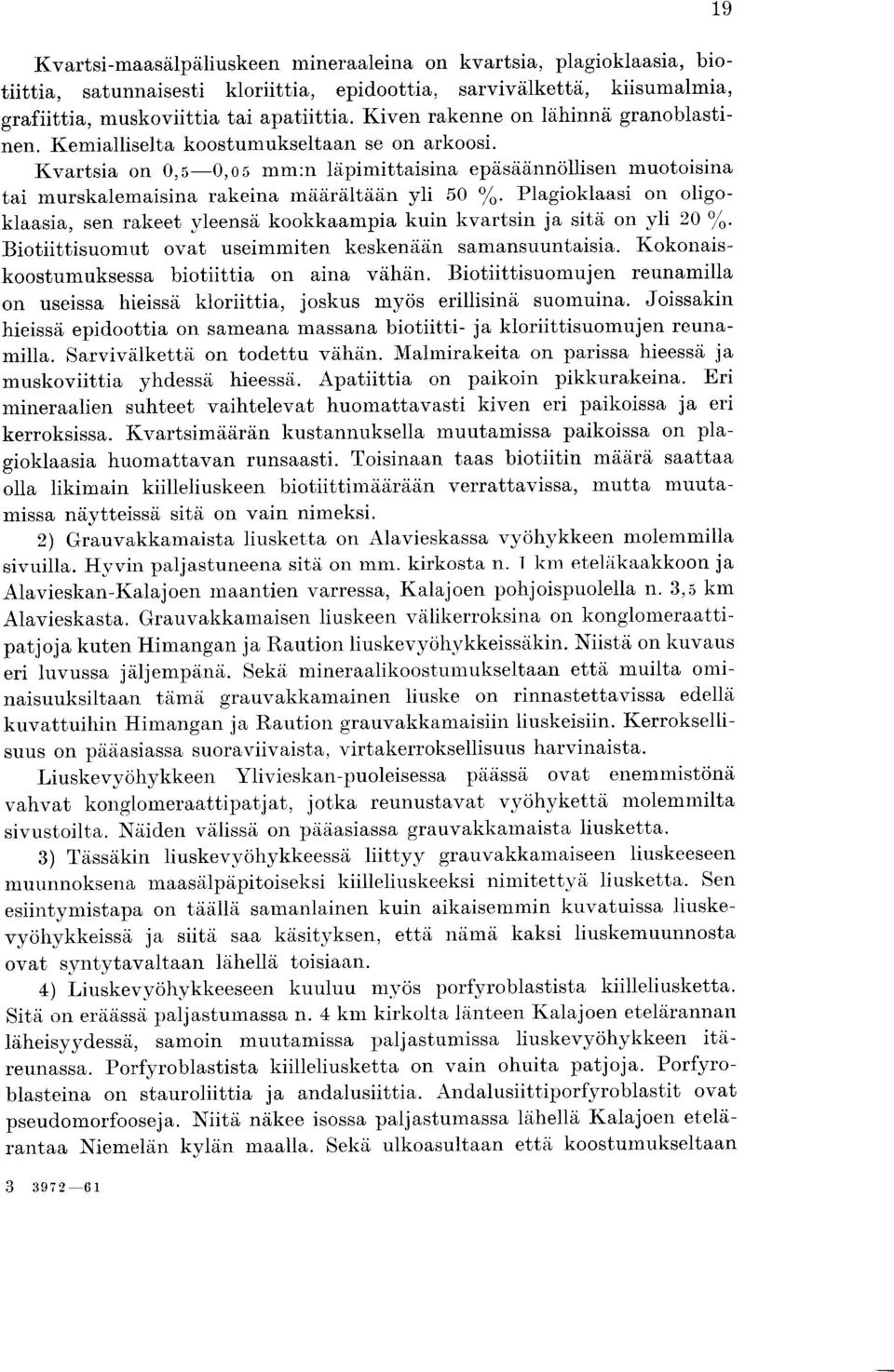 Kvartsia on 0,5-0,o5 mm :n lapimittaisina epasaannollisen muotoisina tai murskalemaisina rakeina maaraltaan yli 50 %.