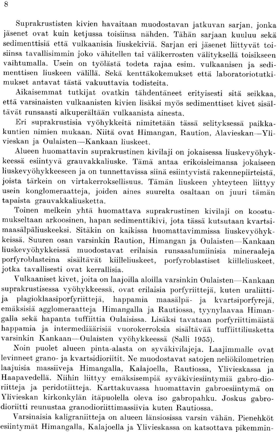 vulkaanisen ja sediinenttisen liuskeen valilla. Seka kenttakokemukset etta laboratoriotutkimukset antavat tasty vakuuttavia todisteita.