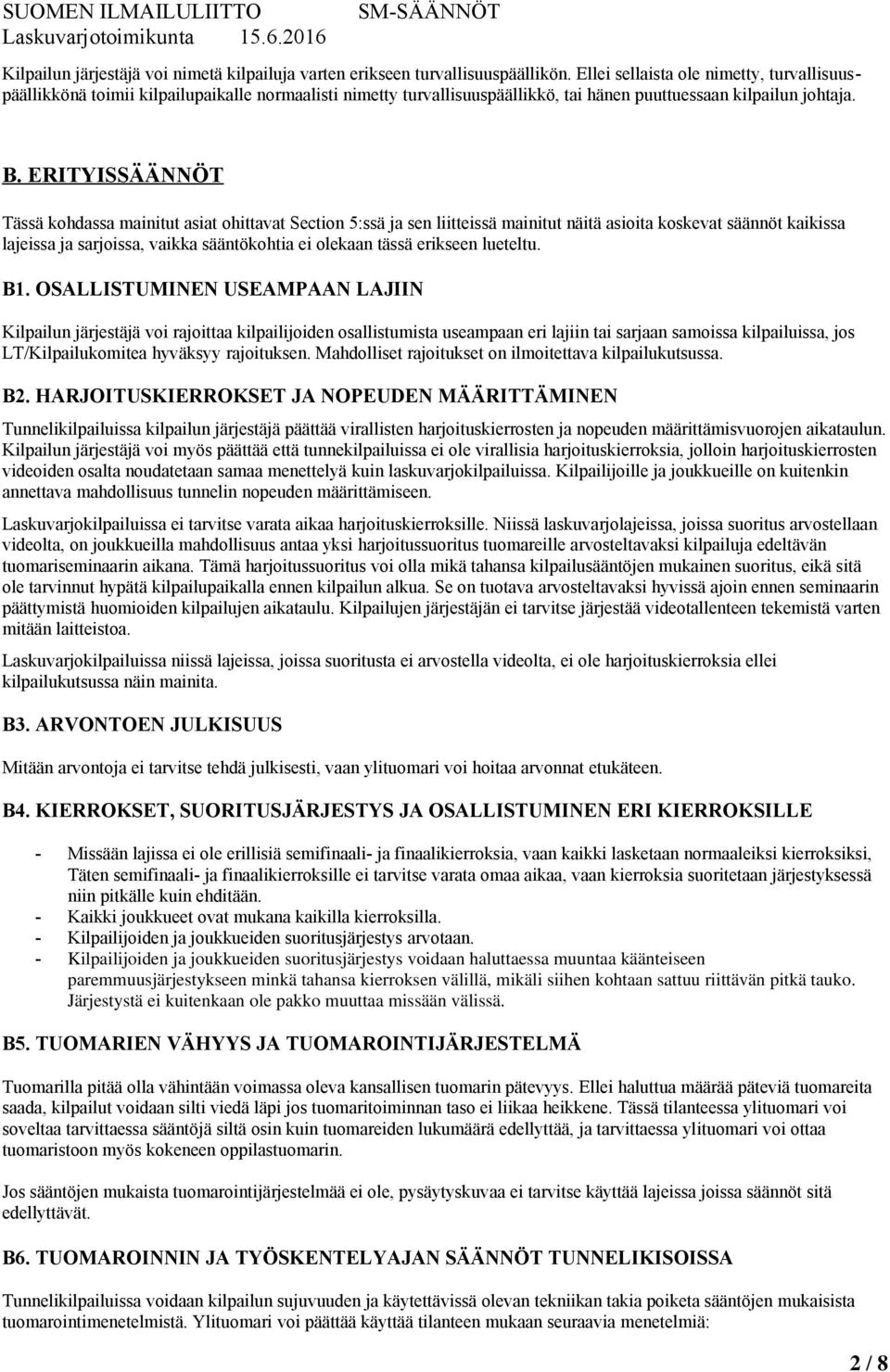 ERITYISSÄÄNNÖT Tässä kohdassa mainitut asiat ohittavat Section 5:ssä ja sen liitteissä mainitut näitä asioita koskevat säännöt kaikissa lajeissa ja sarjoissa, vaikka sääntökohtia ei olekaan tässä