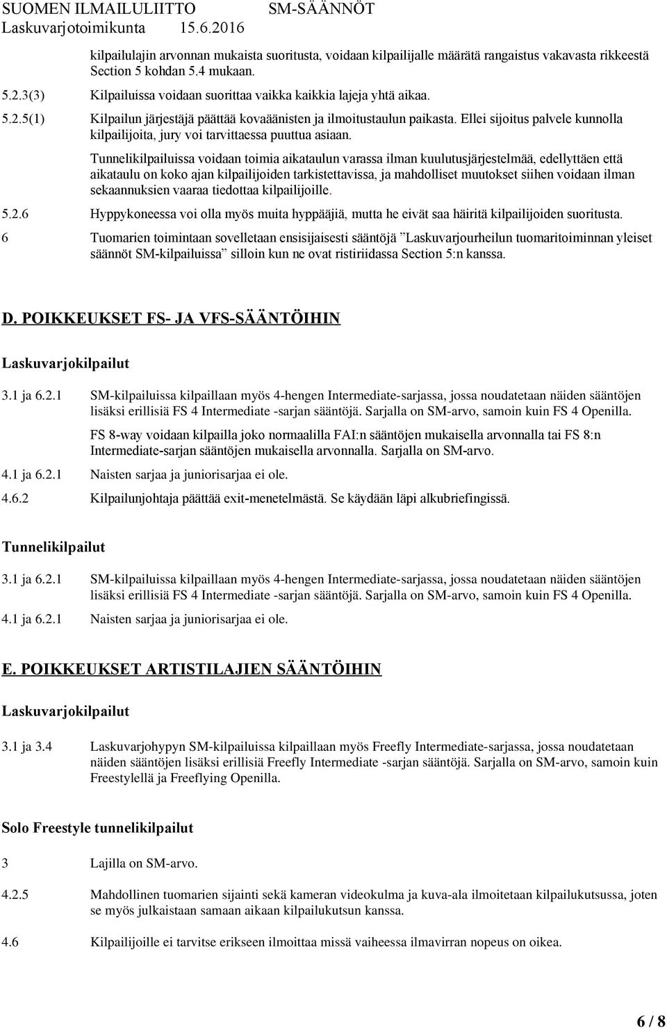 Ellei sijoitus palvele kunnolla kilpailijoita, jury voi tarvittaessa puuttua asiaan.