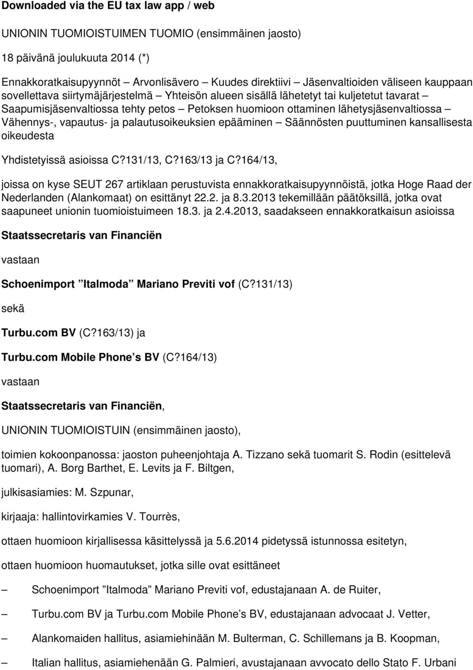 Vähennys-, vapautus- ja palautusoikeuksien epääminen Säännösten puuttuminen kansallisesta oikeudesta Yhdistetyissä asioissa C?131/13, C?163/13 ja C?