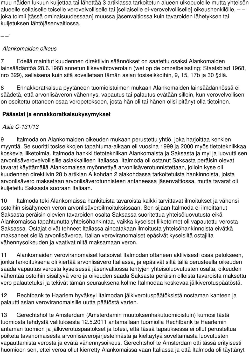 Alankomaiden oikeus 7 Edellä mainitut kuudennen direktiivin säännökset on saatettu osaksi Alankomaiden lainsäädäntöä 28.6.