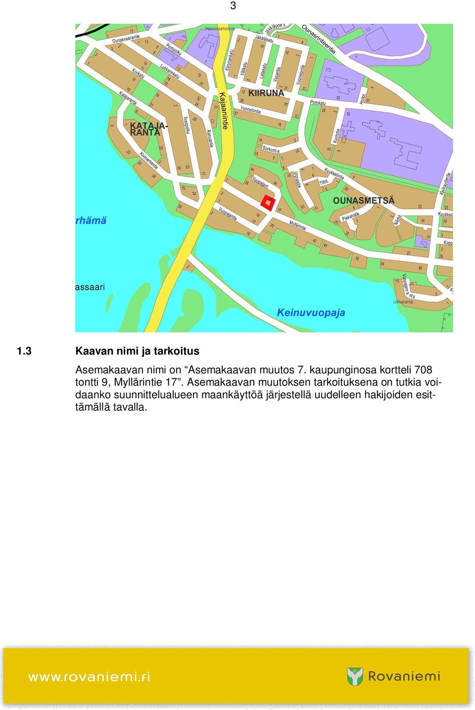 Asemakaavan muutoksen tarkoituksena on tutkia voidaanko