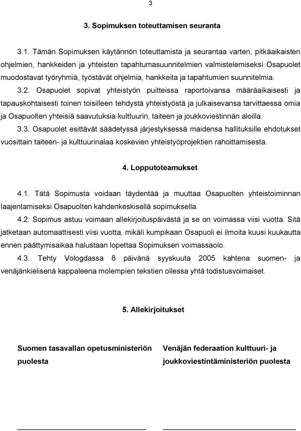 ohjelmia, hankkeita ja tapahtumien suunnitelmia. 3.2.