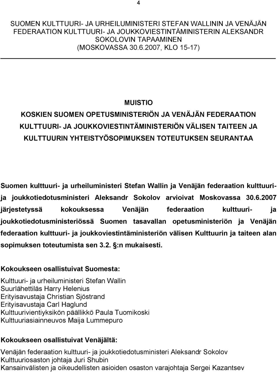 Suomen kulttuuri- ja urheiluministeri Stefan Wallin ja Venäjän federaation kulttuurija joukkotiedotusministeri Aleksandr Sokolov arvioivat Moskovassa 30.6.