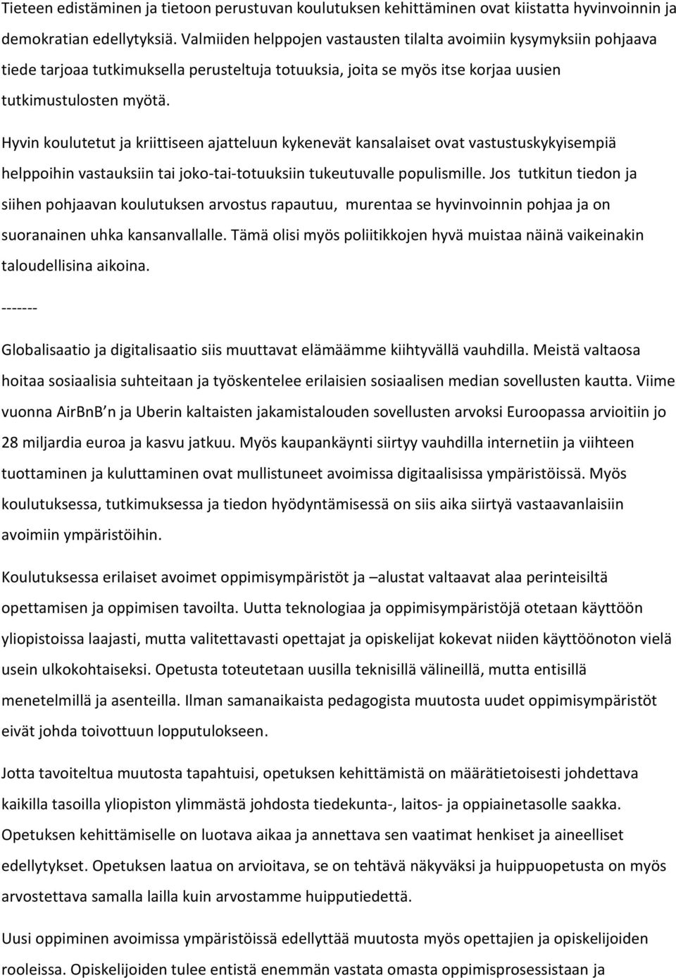 Hyvin koulutetut ja kriittiseen ajatteluun kykenevät kansalaiset ovat vastustuskykyisempiä helppoihin vastauksiin tai joko-tai-totuuksiin tukeutuvalle populismille.