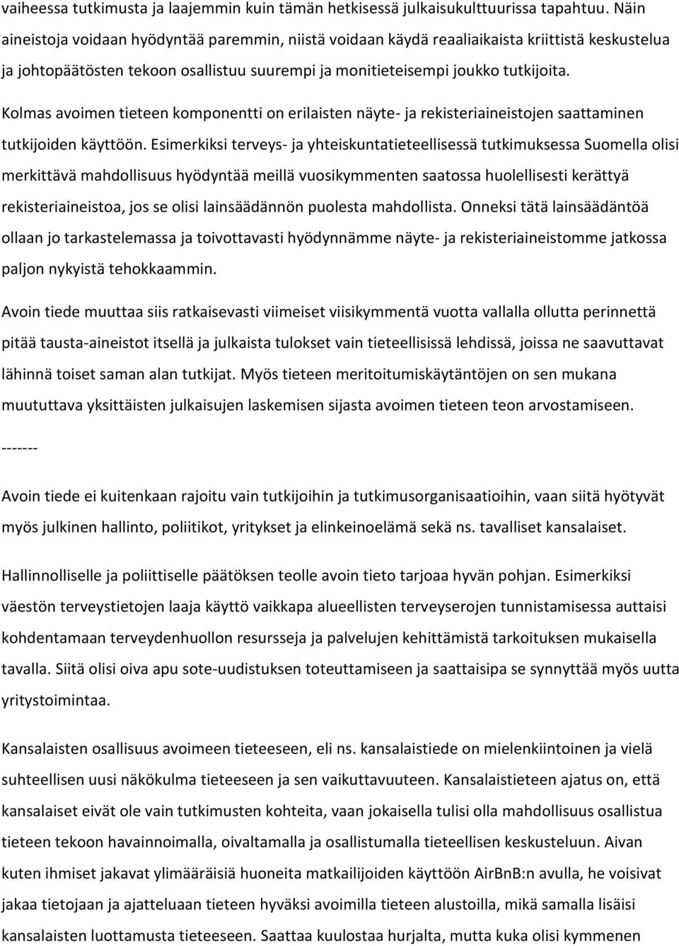 Kolmas avoimen tieteen komponentti on erilaisten näyte- ja rekisteriaineistojen saattaminen tutkijoiden käyttöön.
