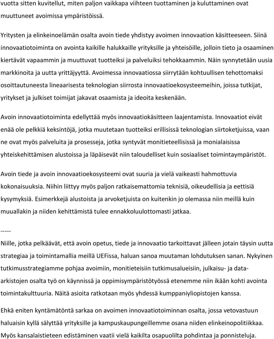 Siinä innovaatiotoiminta on avointa kaikille halukkaille yrityksille ja yhteisöille, jolloin tieto ja osaaminen kiertävät vapaammin ja muuttuvat tuotteiksi ja palveluiksi tehokkaammin.