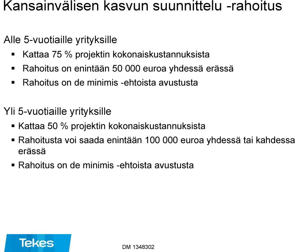 -ehtoista avustusta Yli 5-vuotiaille yrityksille Kattaa 50 % projektin kokonaiskustannuksista