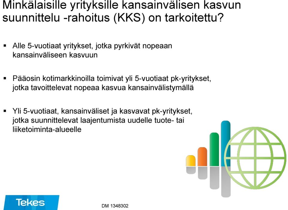 toimivat yli 5-vuotiaat pk-yritykset, jotka tavoittelevat nopeaa kasvua kansainvälistymällä Yli