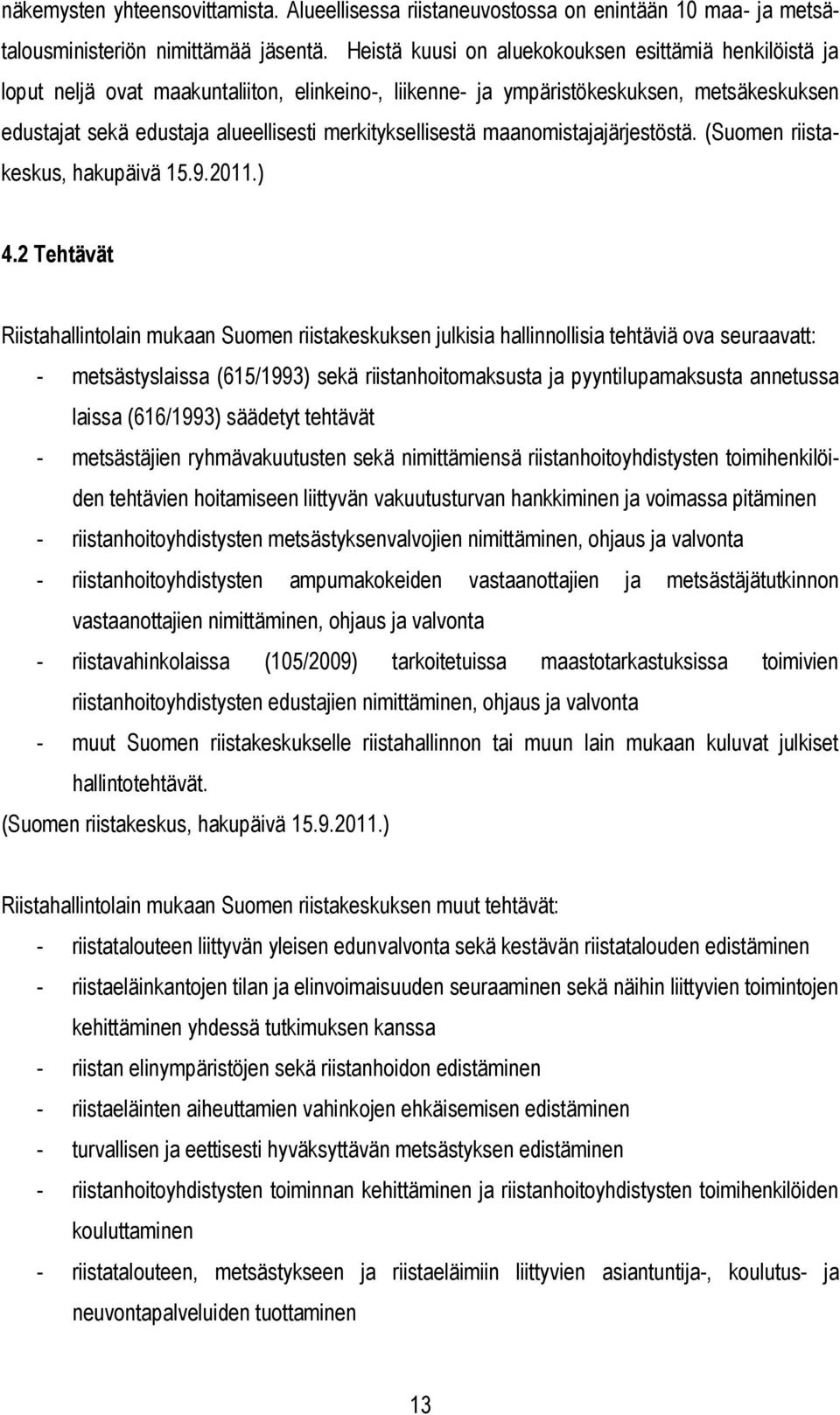merkityksellisestä maanomistajajärjestöstä. (Suomen riistakeskus, hakupäivä 15.9.2011.) 4.