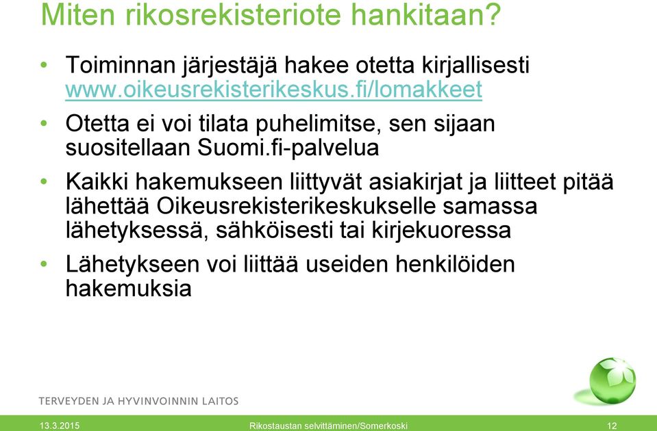 fi-palvelua Kaikki hakemukseen liittyvät asiakirjat ja liitteet pitää lähettää Oikeusrekisterikeskukselle