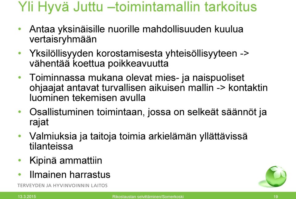 turvallisen aikuisen mallin -> kontaktin luominen tekemisen avulla Osallistuminen toimintaan, jossa on selkeät säännöt ja rajat