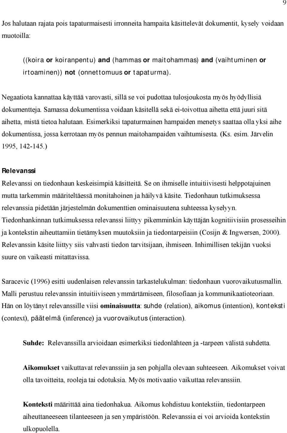 Samassa dokumentissa voidaan käsitellä sekä ei-toivottua aihetta että juuri sitä aihetta, mistä tietoa halutaan.