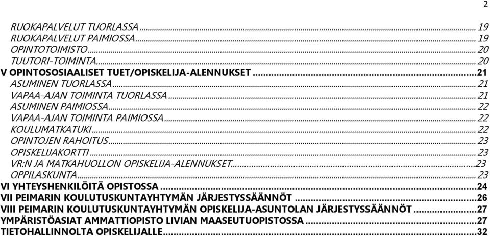 .. 23 OPISKELIJAKORTTI... 23 VR:N JA MATKAHUOLLON OPISKELIJA-ALENNUKSET... 23 OPPILASKUNTA... 23 VI YHTEYSHENKILÖITÄ OPISTOSSA.