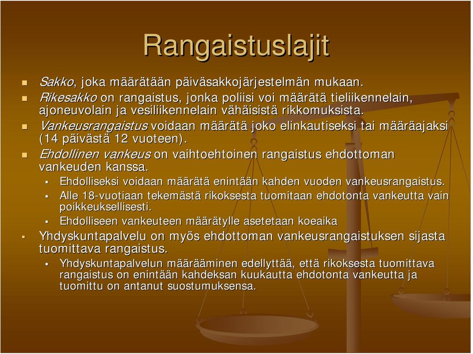 Vankeusrangaistus voidaan määm äärätä joko elinkautiseksi tai määm ääräajaksi (14 päivp ivästä 12 vuoteen). Ehdollinen vankeus on vaihtoehtoinen rangaistus ehdottoman vankeuden kanssa.