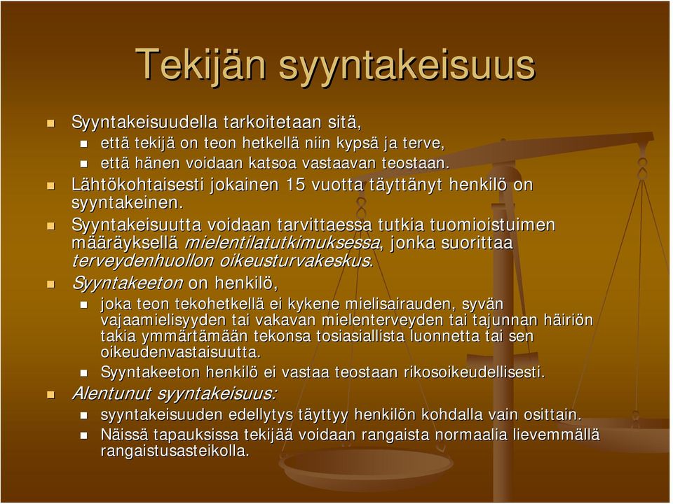 Syyntakeisuutta voidaan tarvittaessa tutkia tuomioistuimen määräyksellä mielentilatutkimuksessa,, jonka suorittaa terveydenhuollon oikeusturvakeskus.