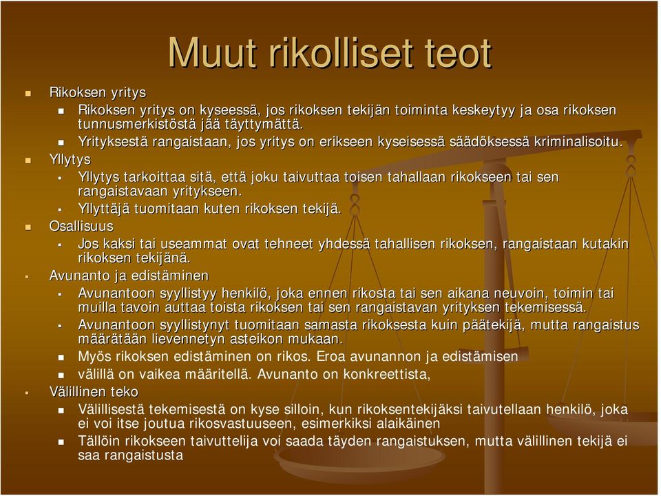 Yllytys Yllytys tarkoittaa sitä,, että joku taivuttaa toisen tahallaan rikokseen tai sen rangaistavaan yritykseen. Yllyttäjä tuomitaan kuten rikoksen tekijä.