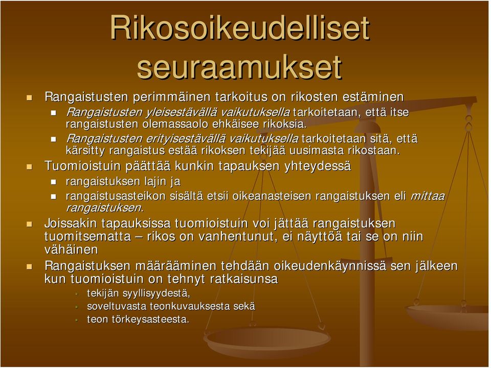 Tuomioistuin pääp äättää kunkin tapauksen yhteydessä rangaistuksen lajin ja rangaistusasteikon sisält ltä etsii oikeanasteisen rangaistuksen eli mittaa rangaistuksen.