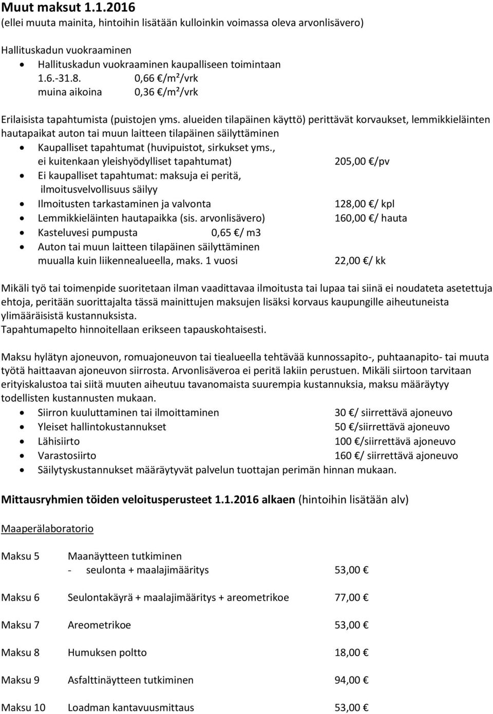 alueiden tilapäinen käyttö) perittävät korvaukset, lemmikkieläinten hautapaikat auton tai muun laitteen tilapäinen säilyttäminen Kaupalliset tapahtumat (huvipuistot, sirkukset yms.