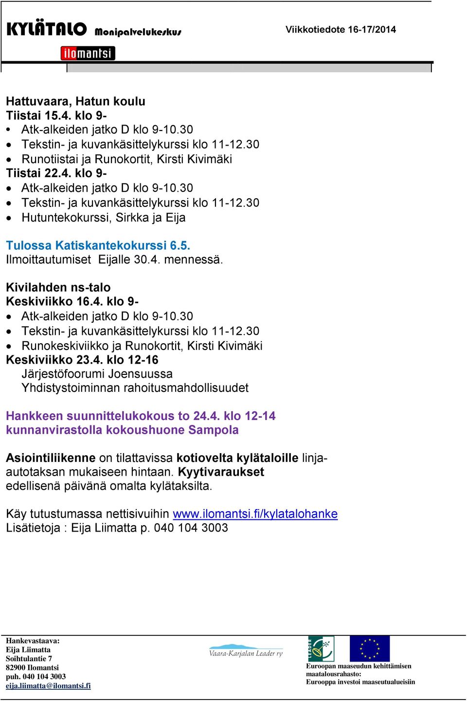 Keskiviikko 16.4. klo 9- Runokeskiviikko ja Runokortit, Kirsti Kivimäki Keskiviikko 23.4. klo 12-16 Järjestöfoorumi Joensuussa Yhdistystoiminnan rahoitusmahdollisuudet Hankkeen suunnittelukokous to 24.