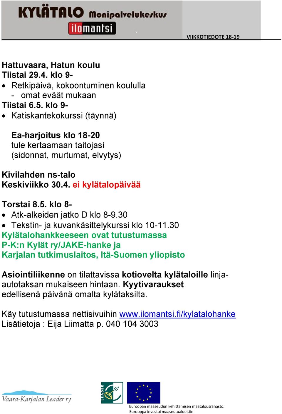 klo 9- Katiskantekokurssi (täynnä) Ea-harjoitus klo 18-20 tule kertaamaan taitojasi (sidonnat, murtumat, elvytys)