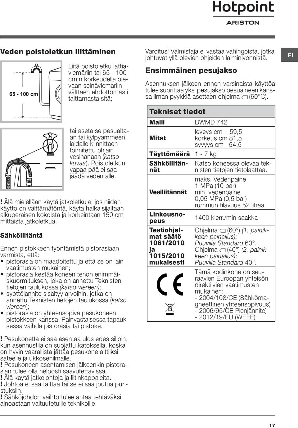 ! Älä mielellään käytä jatkoletkuja; jos niiden käyttö on välttämätöntä, käytä halkaisijaltaan alkuperäisen kokoista ja korkeintaan 150 cm mittaista jatkoletkua.