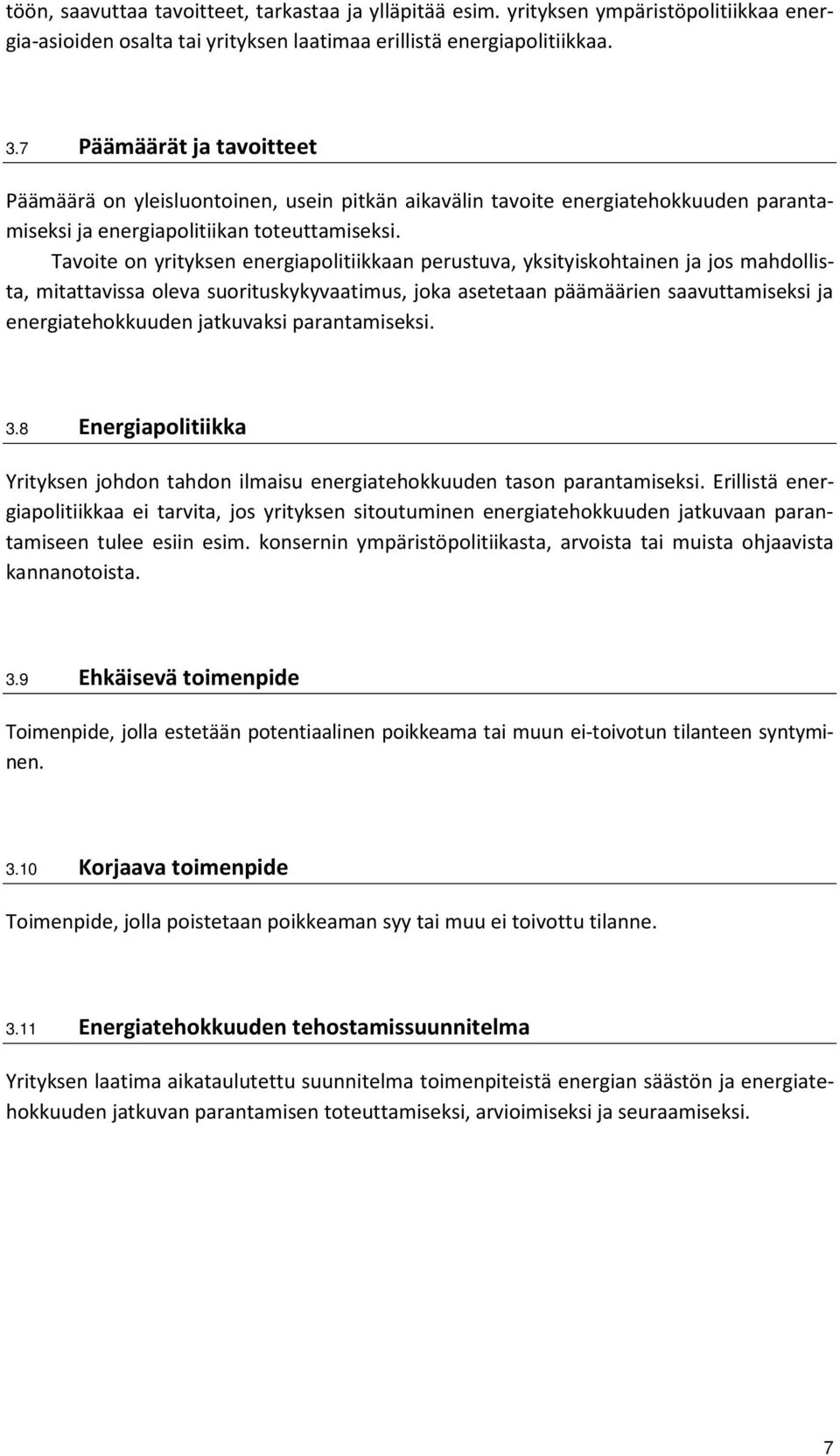 Tavoite on yrityksen energiapolitiikkaan perustuva, yksityiskohtainen ja jos mahdollista, mitattavissa oleva suorituskykyvaatimus, joka asetetaan päämäärien saavuttamiseksi ja energiatehokkuuden