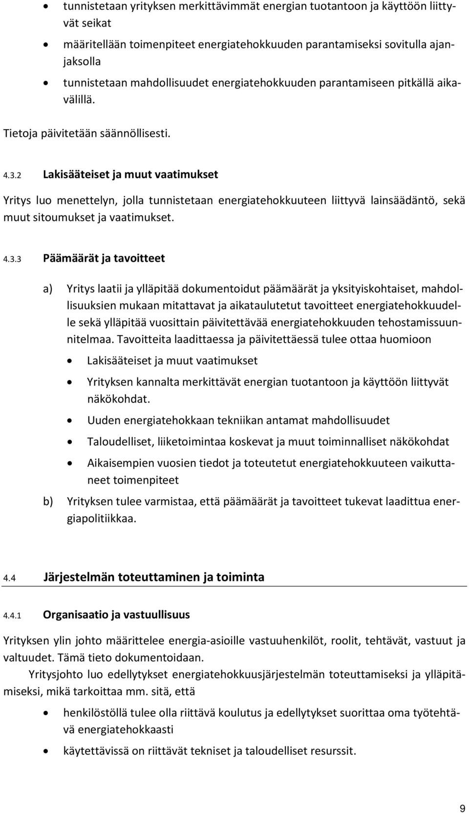 2 Lakisääteiset ja muut vaatimukset Yritys luo menettelyn, jolla tunnistetaan energiatehokkuuteen liittyvä lainsäädäntö, sekä muut sitoumukset ja vaatimukset. 4.3.