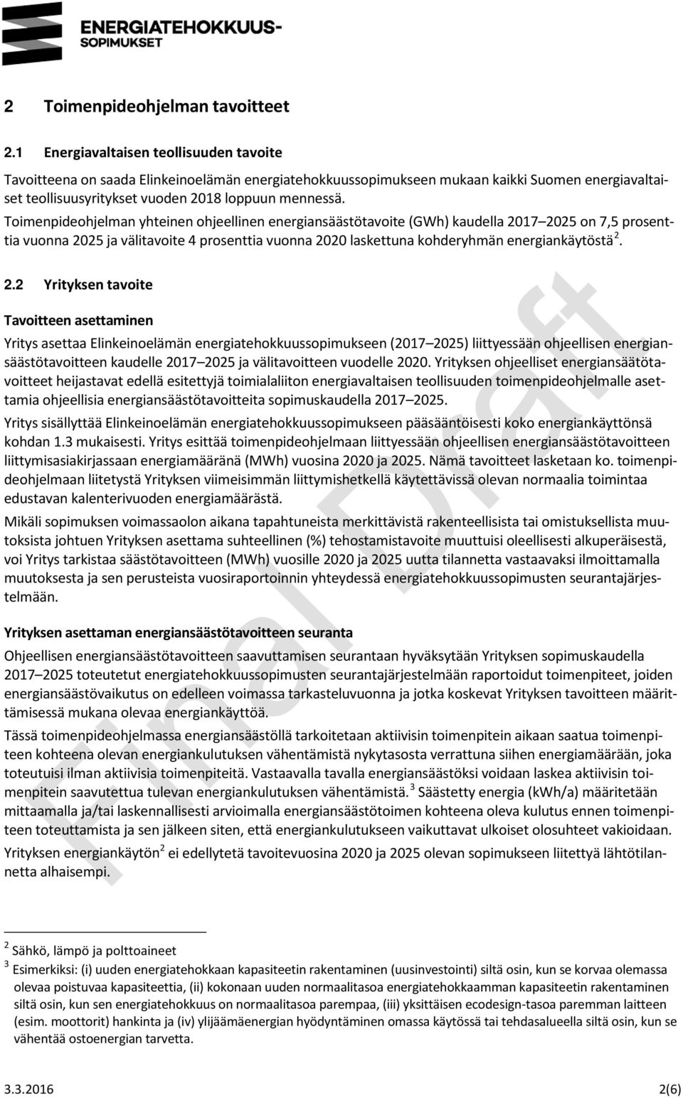 Toimenpideohjelman yhteinen ohjeellinen energiansäästötavoite (GWh) kaudella 2017 2025 on 7,5 prosenttia vuonna 2025 ja välitavoite 4 prosenttia vuonna 2020 laskettuna kohderyhmän energiankäytöstä 2.