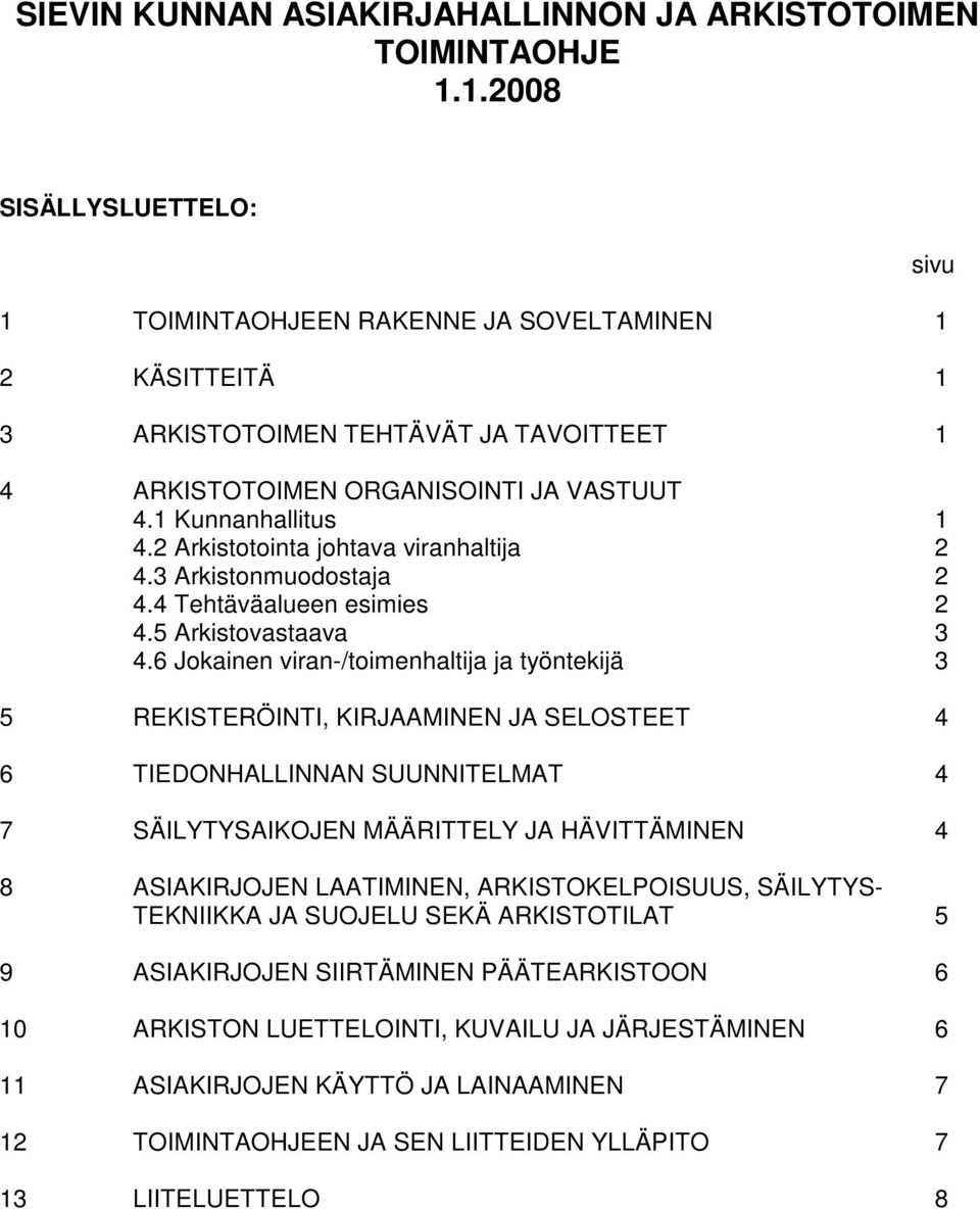 2 Arkistotointa johtava viranhaltija 2 4.3 Arkistonmuodostaja 2 4.4 Tehtäväalueen esimies 2 4.5 Arkistovastaava 3 4.