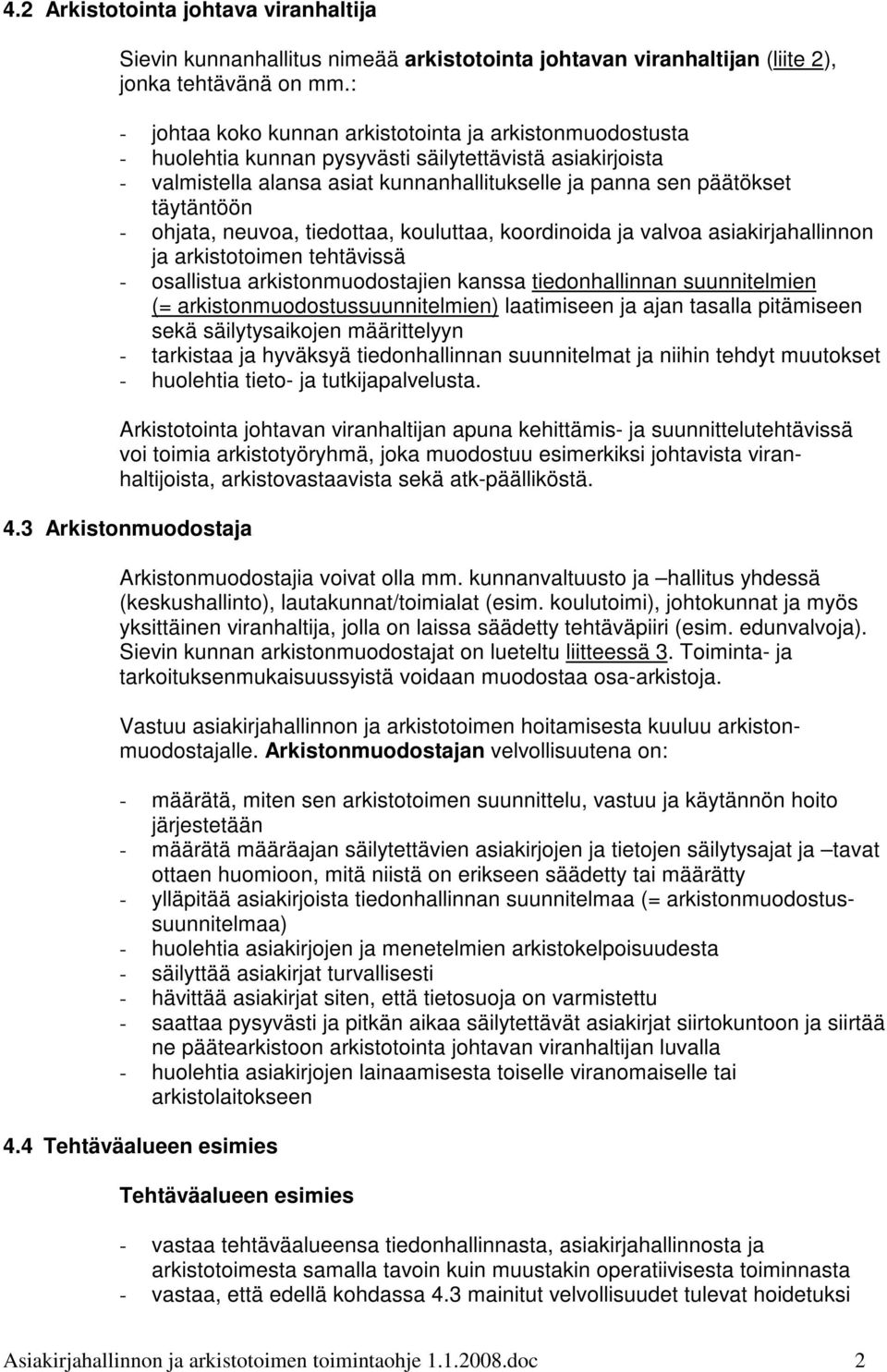 - ohjata, neuvoa, tiedottaa, kouluttaa, koordinoida ja valvoa asiakirjahallinnon ja arkistotoimen tehtävissä - osallistua arkistonmuodostajien kanssa tiedonhallinnan suunnitelmien (=