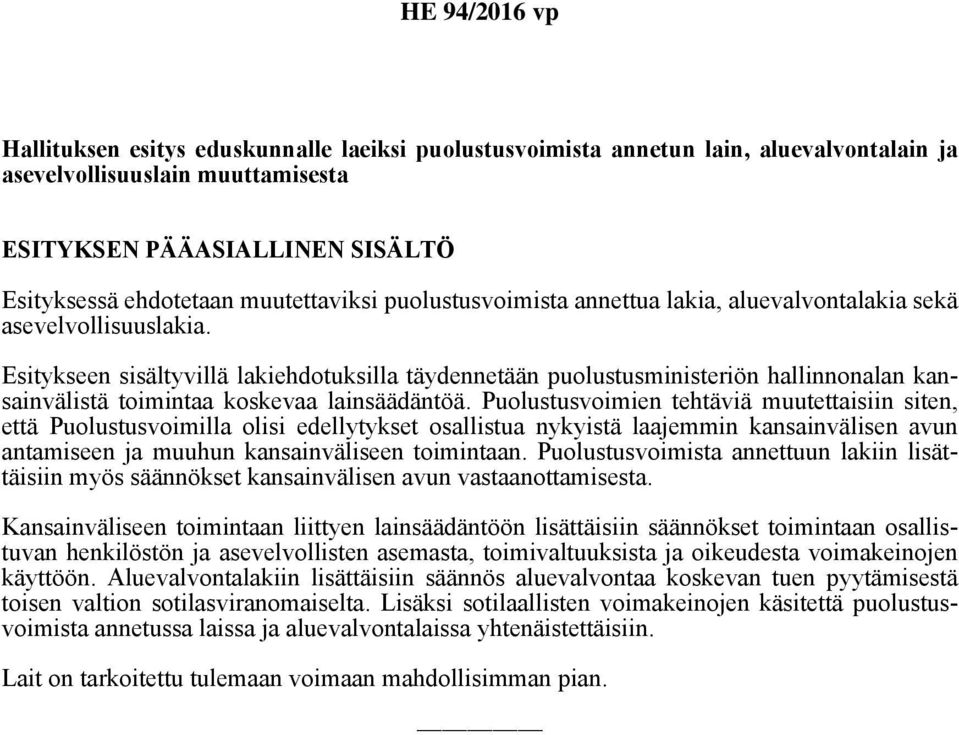 Esitykseen sisältyvillä lakiehdotuksilla täydennetään puolustusministeriön hallinnonalan kansainvälistä toimintaa koskevaa lainsäädäntöä.