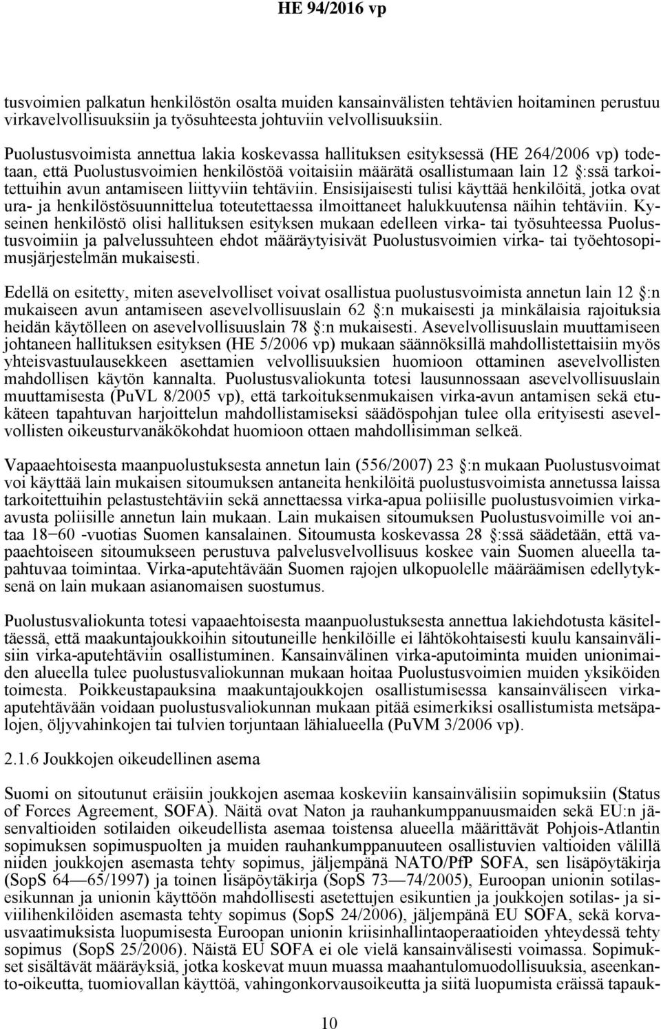 antamiseen liittyviin tehtäviin. Ensisijaisesti tulisi käyttää henkilöitä, jotka ovat ura- ja henkilöstösuunnittelua toteutettaessa ilmoittaneet halukkuutensa näihin tehtäviin.