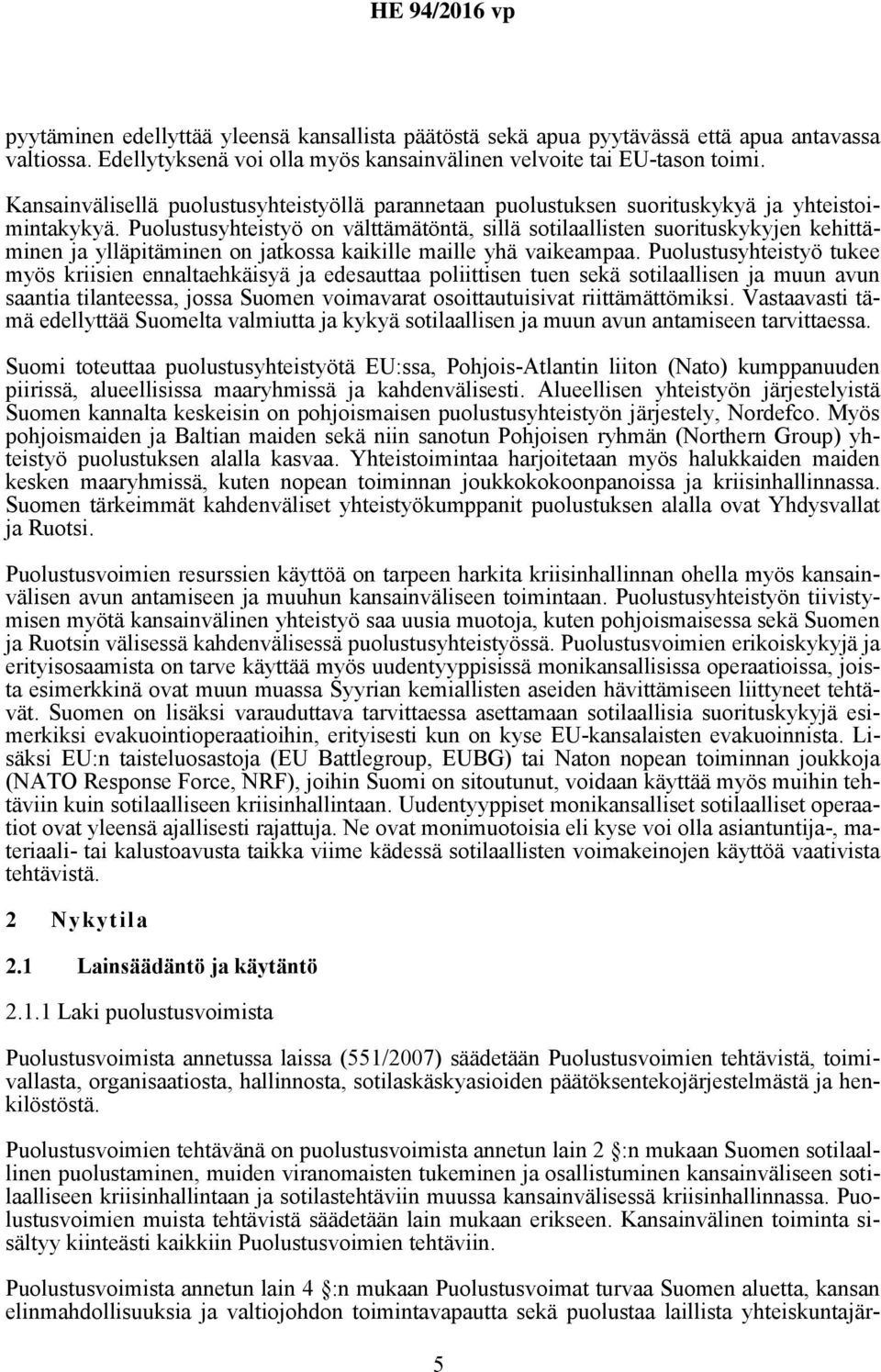 Puolustusyhteistyö on välttämätöntä, sillä sotilaallisten suorituskykyjen kehittäminen ja ylläpitäminen on jatkossa kaikille maille yhä vaikeampaa.