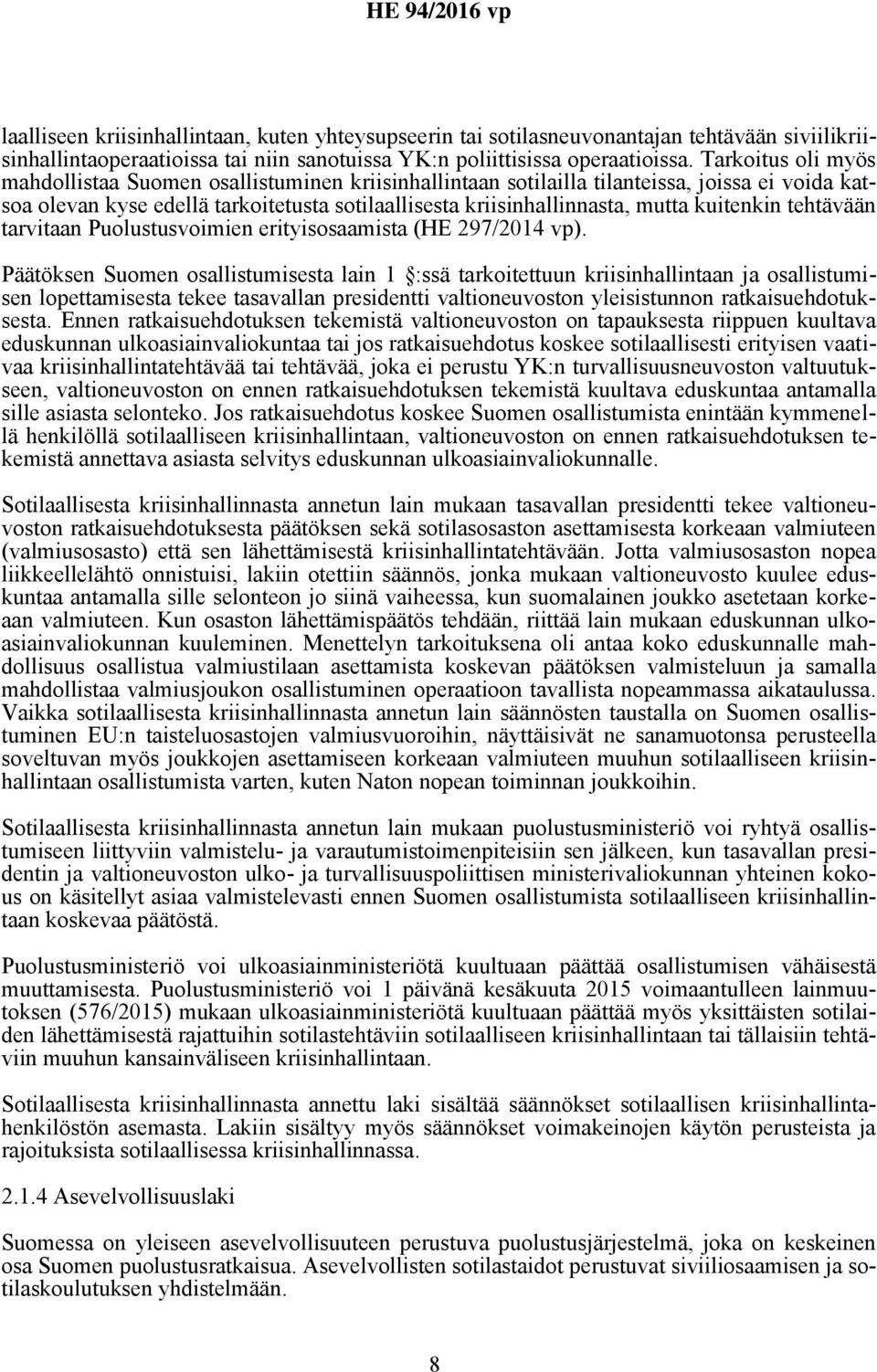 kuitenkin tehtävään tarvitaan Puolustusvoimien erityisosaamista (HE 297/2014 vp).