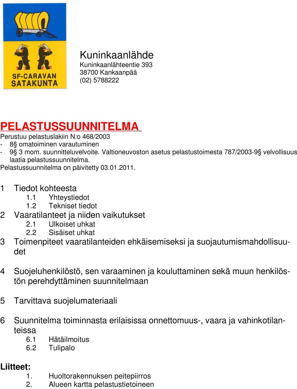 2 Tekniset tiedot 2 Vaaratilanteet ja niiden vaikutukset 2.1 Ulkoiset uhkat 2.