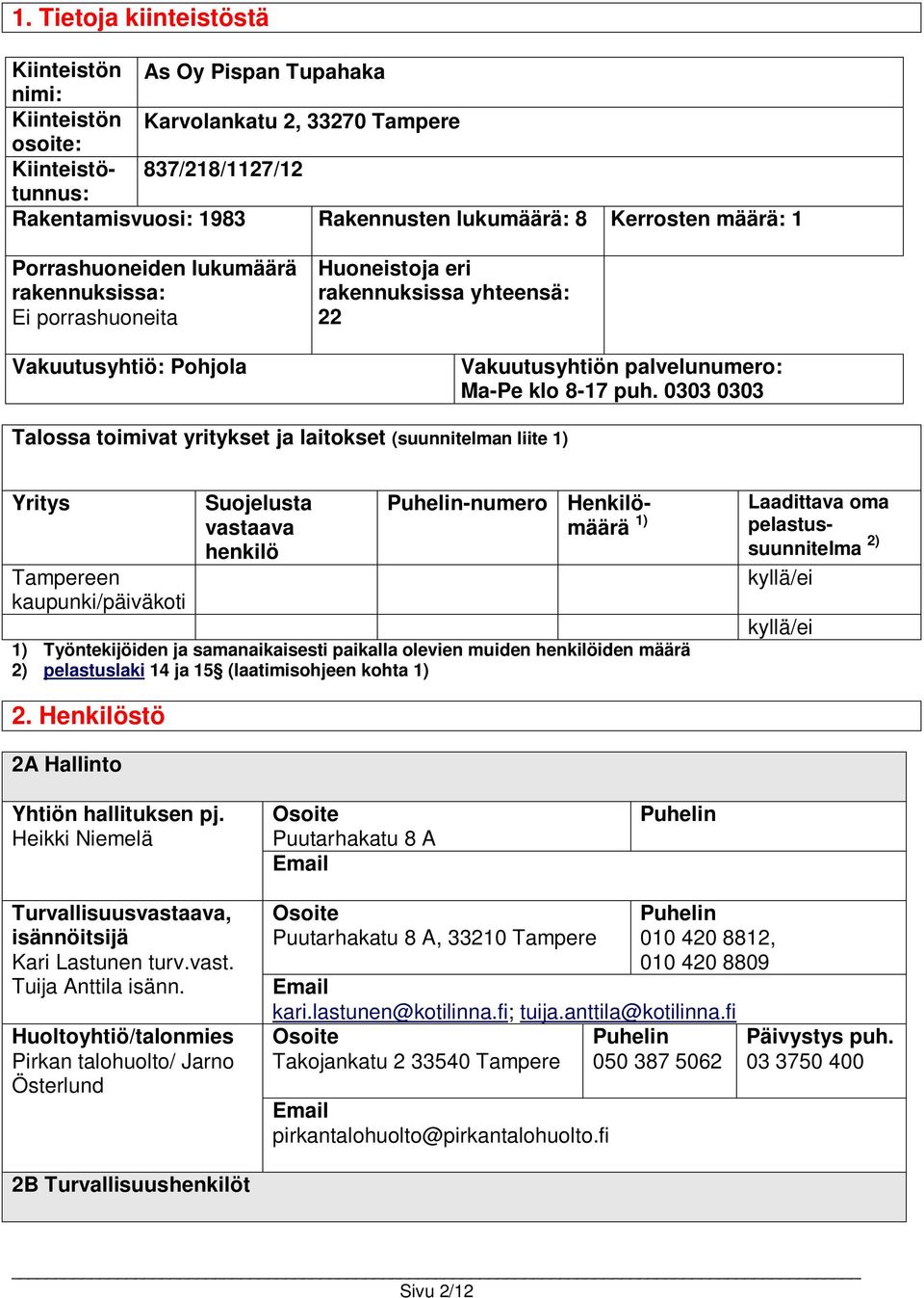 0303 0303 Talossa toimivat yritykset ja laitokset (suunnitelman liite 1) Yritys Tampereen kaupunki/päiväkoti Suojelusta vastaava henkilö Puhelin-numero Henkilömäärä 1) 1) Työntekijöiden ja