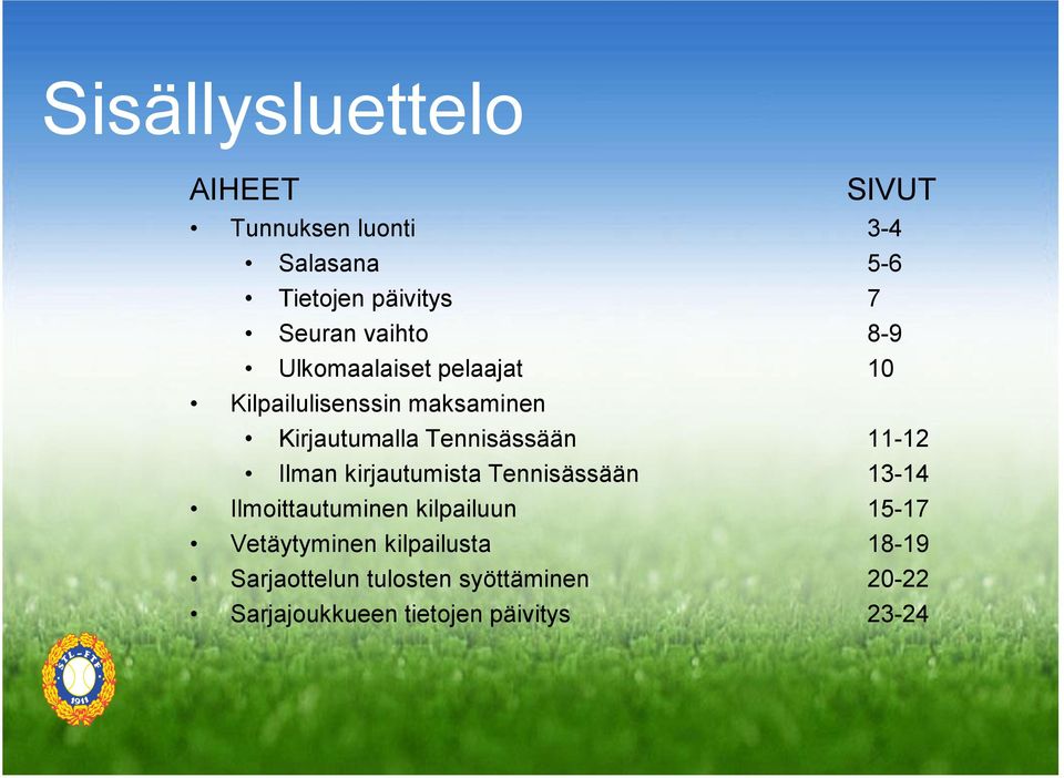 11-12 Ilman kirjautumista Tennisässään 13-14 Ilmoittautuminen kilpailuun 15-17 Vetäytyminen