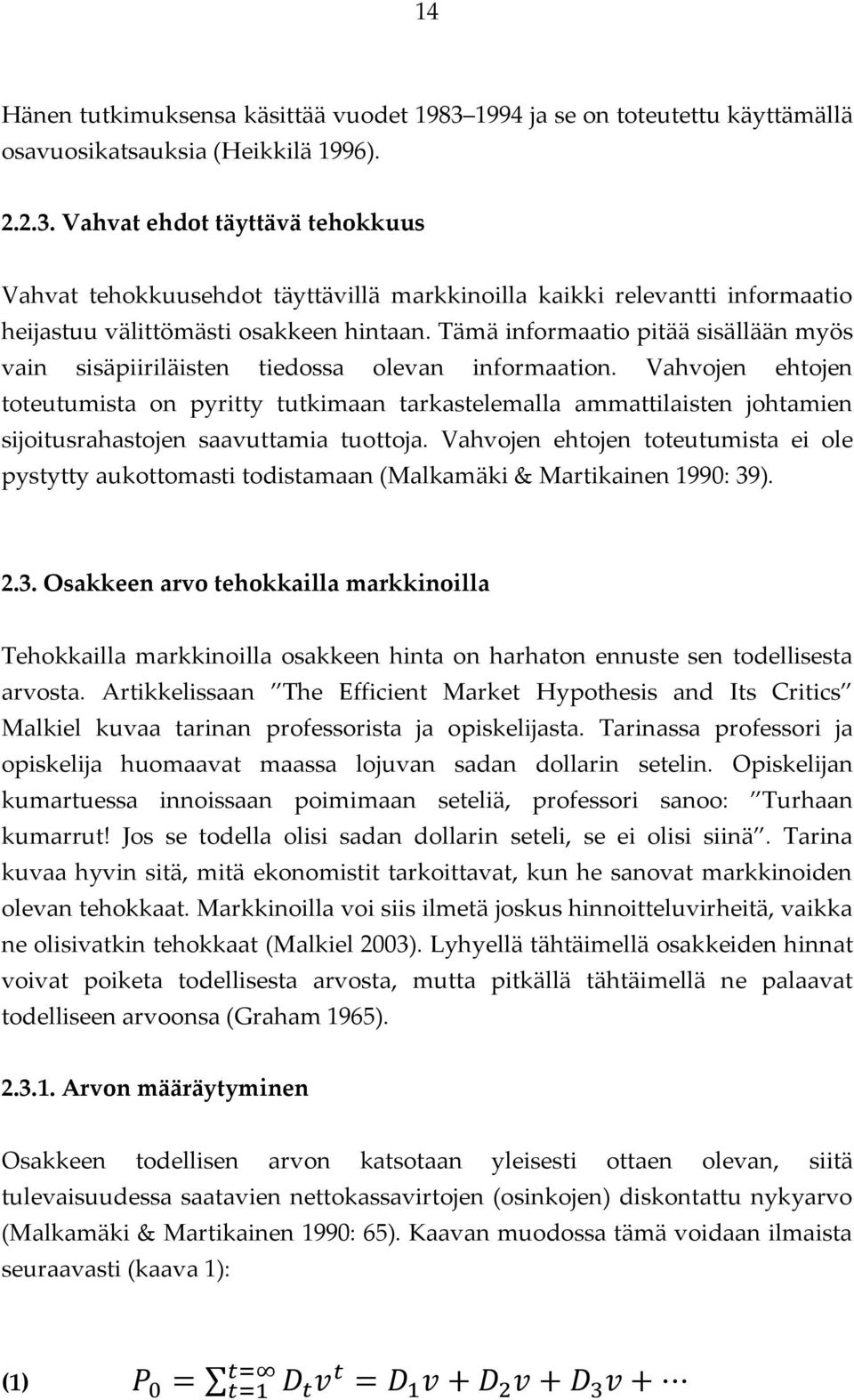 Vahvojen ehtojen toteutumista on pyritty tutkimaan tarkastelemalla ammattilaisten johtamien sijoitusrahastojen saavuttamia tuottoja.