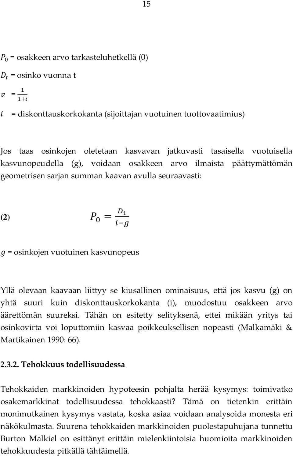 kiusallinen ominaisuus, että jos kasvu (g) on yhtä suuri kuin diskonttauskorkokanta (i), muodostuu osakkeen arvo äärettömän suureksi.