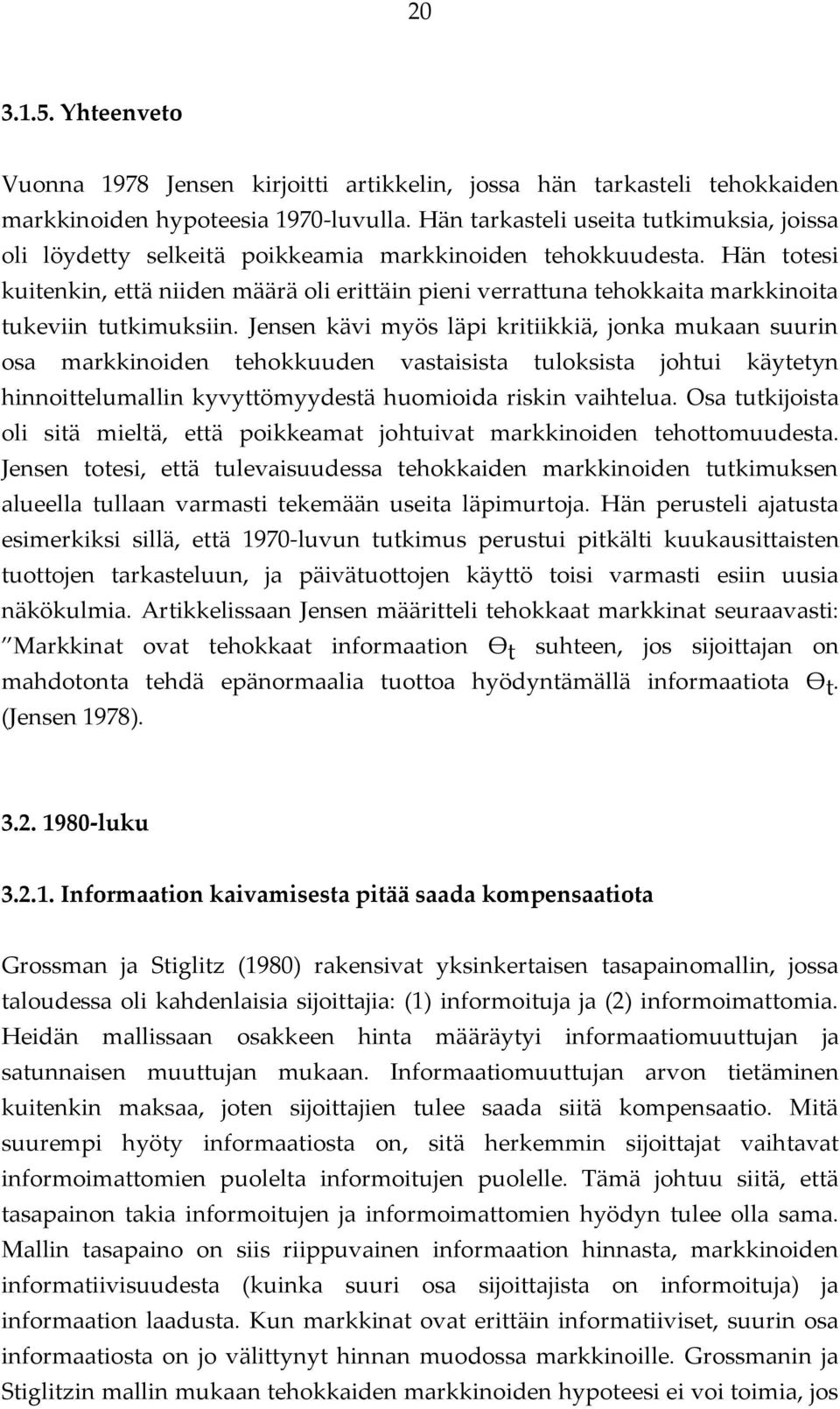 Hän totesi kuitenkin, että niiden määrä oli erittäin pieni verrattuna tehokkaita markkinoita tukeviin tutkimuksiin.