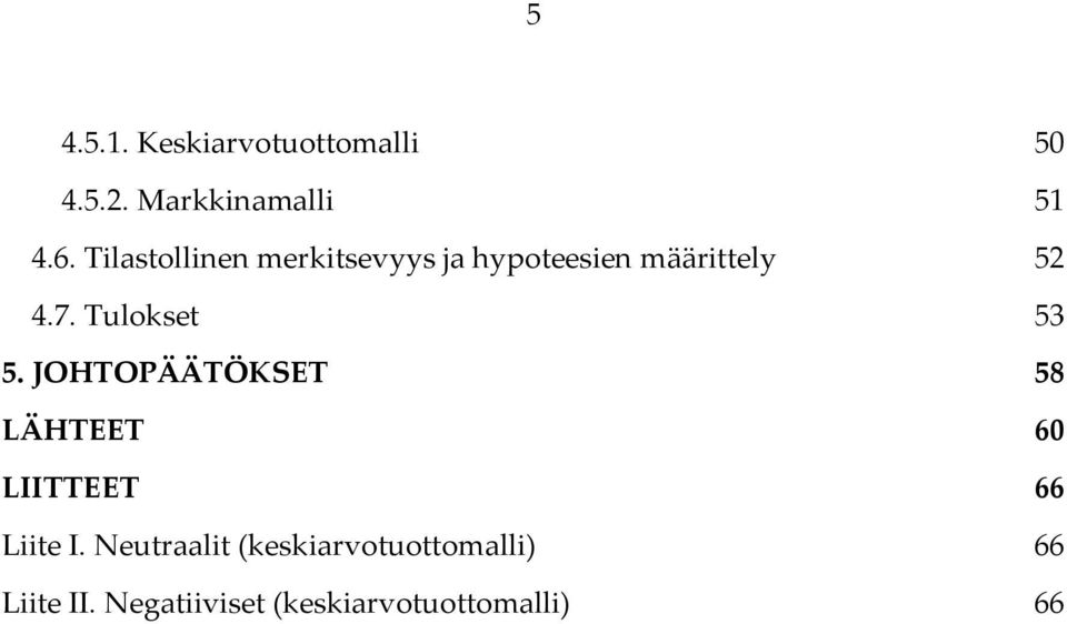 .. 53 5. JOHTOPÄÄTÖKSET... 58 LÄHTEET... 60 LIITTEET... 66 Liite I.