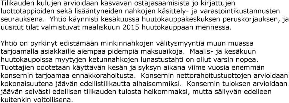 Yhtiö on pyrkinyt edistämään minkinnahkojen välitysmyyntiä muun muassa tarjoamalla asiakkaille aiempaa pidempiä maksuaikoja.