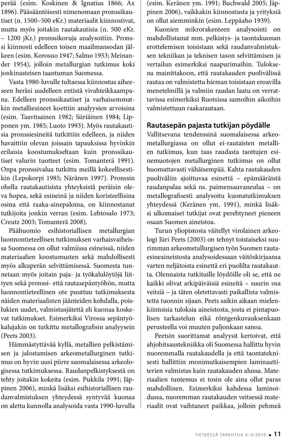 Korosuo 1947; Salmo 1953; Meinander 1954), jolloin metallurgian tutkimus koki jonkinasteisen taantuman Suomessa.