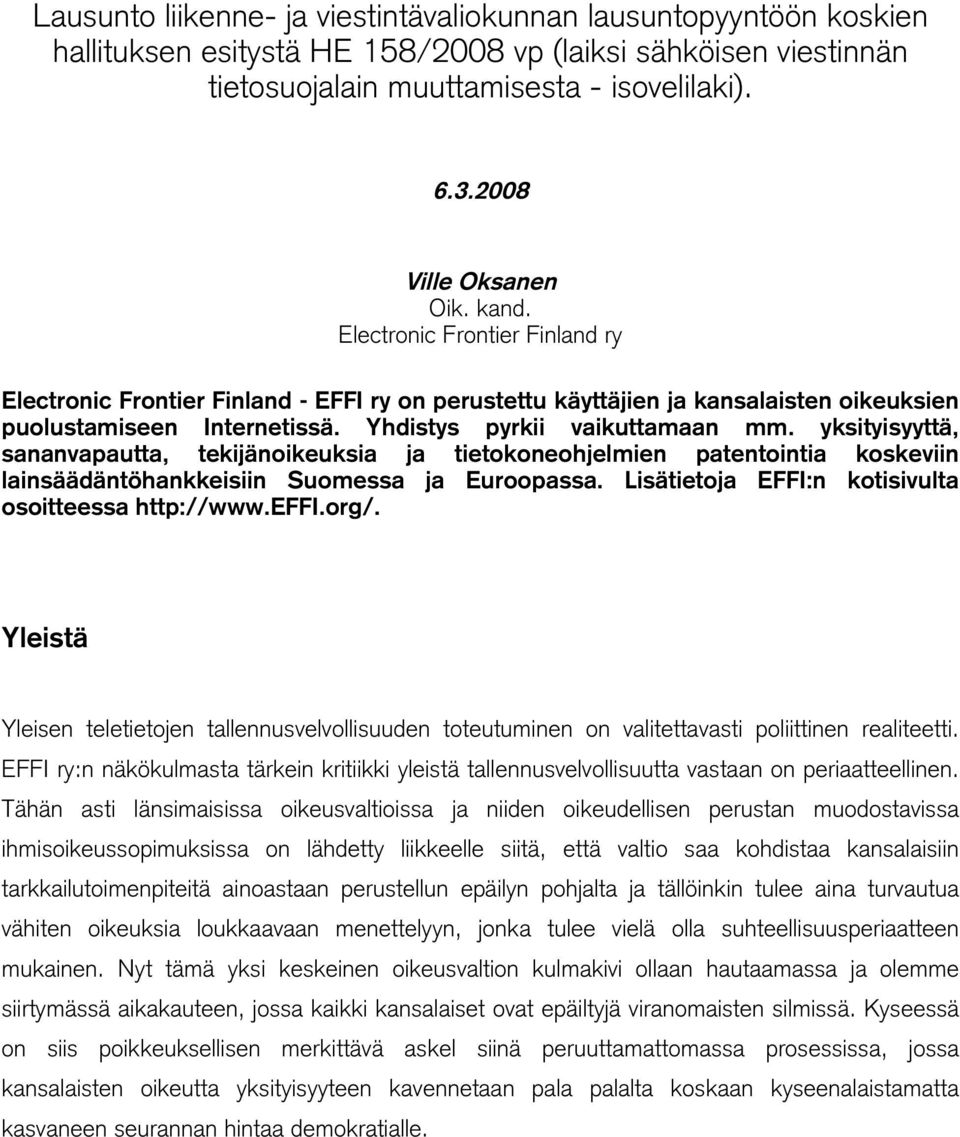 Yhdistys pyrkii vaikuttamaan mm. yksityisyyttä, sananvapautta, tekijänoikeuksia ja tietokoneohjelmien patentointia koskeviin lainsäädäntöhankkeisiin Suomessa ja Euroopassa.